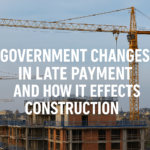 Government changes in late payment and how it effects construction